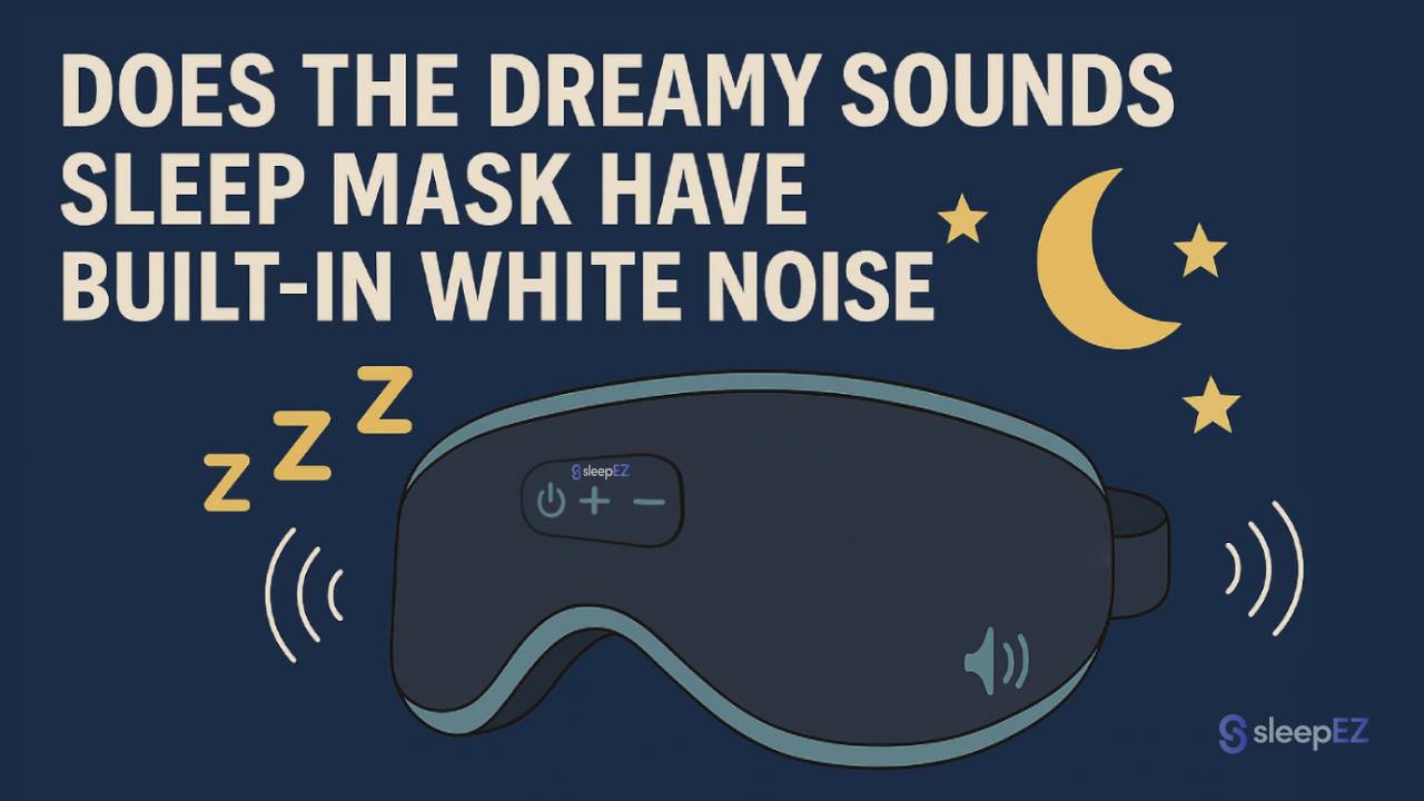 Does the Dreamy Sounds Sleep Mask Have Built-In White Noise?